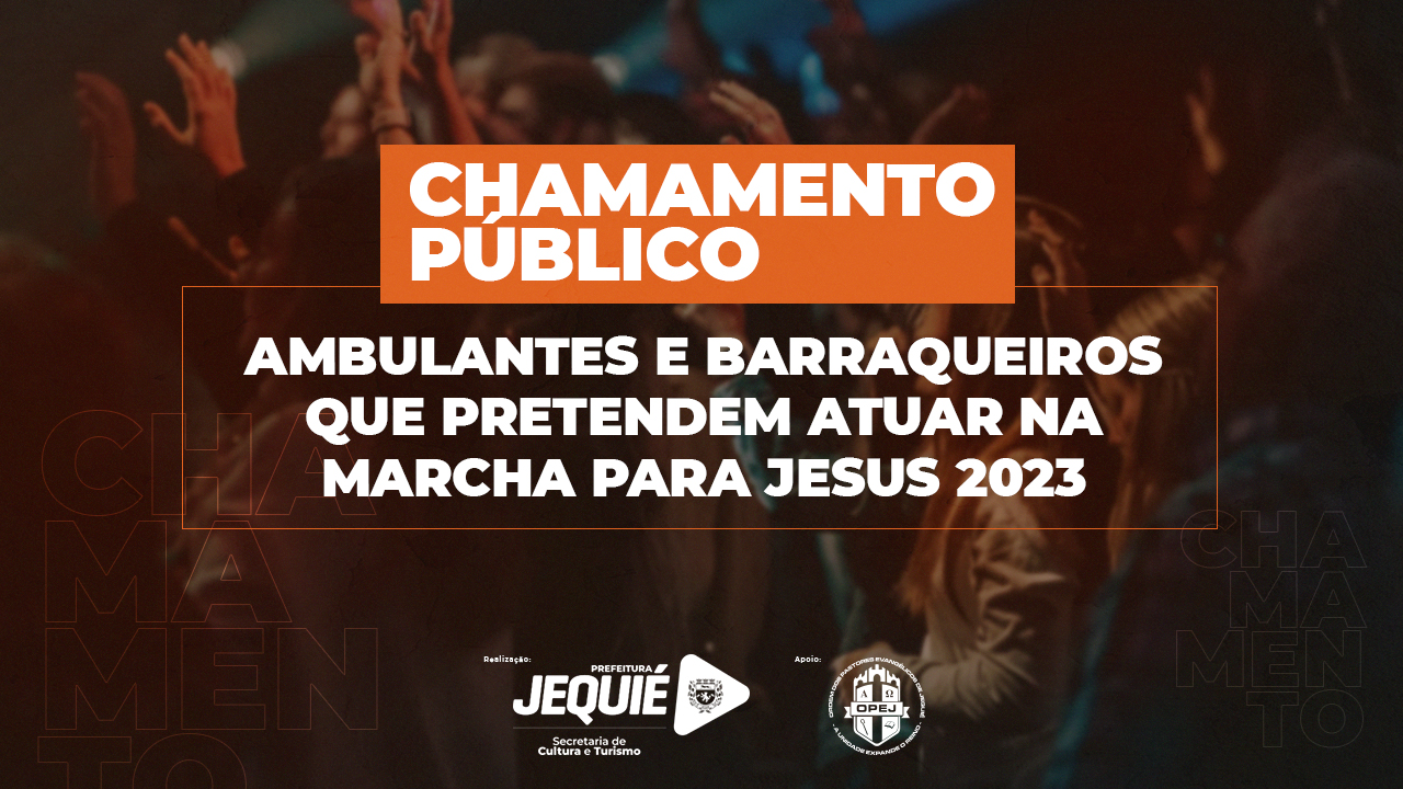 Prefeitura de Jequié divulga chamamento público para ambulantes e barraqueiros que pretendem atuar na Marcha Para Jesus 2023